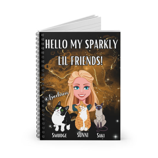 Hello My Sparkly Lil Friends| Spiral Notebook - Ruled Line
